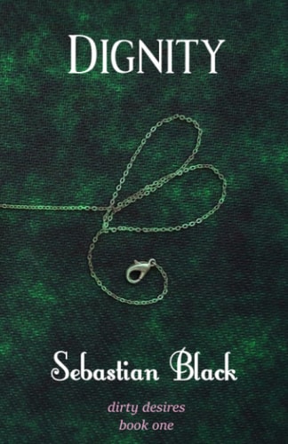 Dignity: Dirty Desires: Book One