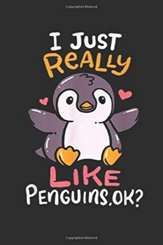 Cute Penguin I Just Really Love Penguins Ok Baby Gift: Blank Lined Journal Notebook, Funny Penguin Notebook, Ruled, Writing Book, Notebook for Penguin Lovers, Penguin gifts