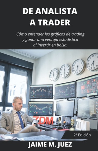 De analista a Trader: Cómo entender los gráficos de trading y ganar una ventaja estadística al invertir en bolsa. (Broker Junior) (Spanish Edition)