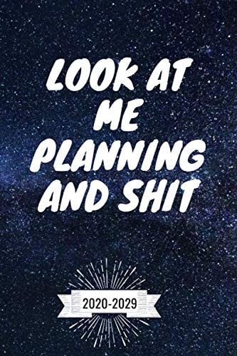 Look at Me Planning and Shit Planner 10 Year 2020 2029: 60 Months Calendar and Organizer, Monthly Planner with Holidays. Plan and schedule your next ... yearsLined Notebook/Journal 120 pages (6 X 9)