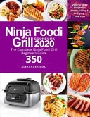 Ninja Foodi Grill Cookbook 2020 The Complete Ninja Foodi Grill Beginners Guide 350 Quick-To-Make Recipes for Indoor Grilling and Air Frying Meal Plan Ninja Foodi Grill