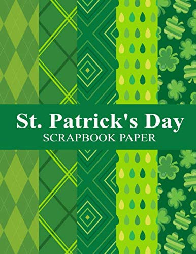 St. Patrick's Day Scrapbooking Paper: 8.5"x11" ,Craft Paper 10 Double Sided Patterns-3 Pages Per Pattern (St.Patrick's Day gift)