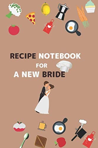 RECIPE NOTEBOOK FOR A NEW BRIDE: Recipe Journal for A new bride , funny Design,6"X9"