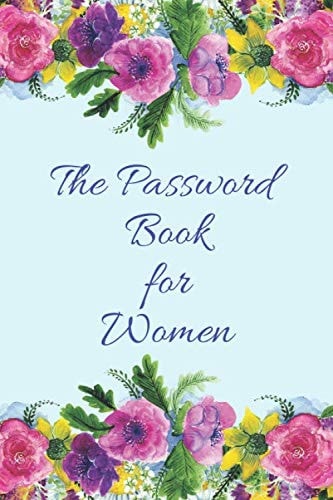 The Password Book for Women: Password Log Book - Internet and password organizer - Logbook To Protect Usernames and Passwords ... Notebook, Password Keeper/Tracker 6” x 9”, 100 pages