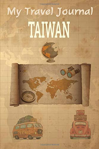 My Travel Journal Taiwan: Travel Diary or Notbook | Log Book to note your preparations | Activity Book to Be Filled | Vacation Memories Diary | Hardcover vintage | Format : 6X9 inches 100 pages