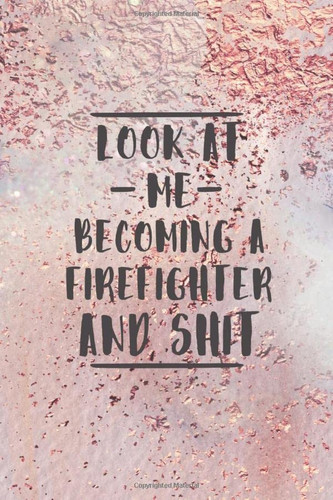 Look At Me Becoming A Firefighter And Shit: Blank Recipe Book to Write in for Cooks, Chefs, Holiday Gift, Document all Your Special Recipes and Notes for Your Favorite... (6x9 110 pages)