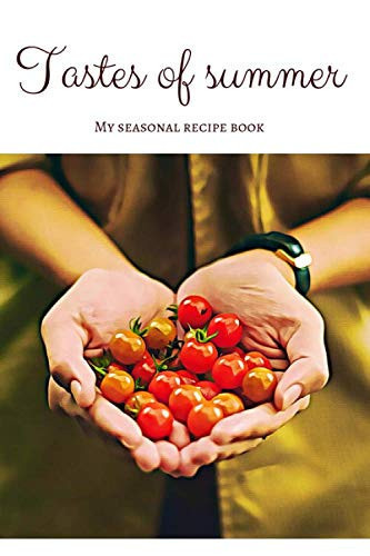 Tastes of Summer - My Seasonal Recipe Book Blank Recipe Book for Enthusiast of Slow Food Philosophy (version 2)