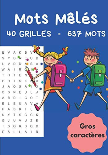 Mots mêlés 40 grilles 637 mots gros caractères: Mots cachés en gros caractères 40 grilles, +630 mots avec les solutions (French Edition)
