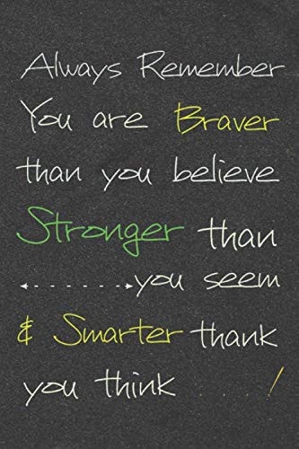 Always Remember You are Braver than you believe Stronger than you seem & Smarter thank you think: blank ruleed writing Lined Notebook / Journal, Deep ... girls/ cute Gift for Women & Girls/ (6×9)