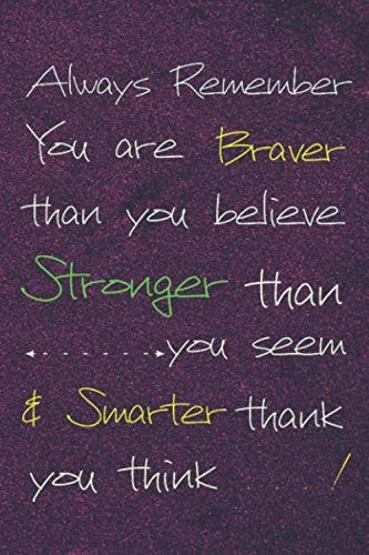 Always Remember You are Braver than you believe - Stronger than you seem & Smarter thank you think: blank ruled writing Lined Notebook/ Journal, Deep ... girls/ cute Gift for Women & Girls/ (6×9)