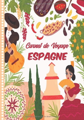 Carnet de Voyage Espagne: Guide à Remplir de vos Histoires et Anecdotes pour un Séjour à la Carte, 108 pages ILLUSTREES, Cadeau à Offrir Fabriqué en France. (French Edition)