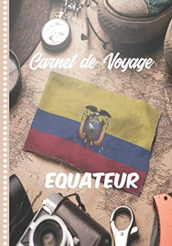 Carnet de Voyage Equateur: Guide à Remplir de vos Histoires et Anecdotes pour un Séjour à la Carte, 108 pages ILLUSTREES, Cadeau à Offrir Fabriqué en France. (French Edition)