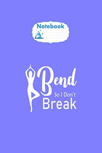 Notebook: i bend so i dont break yoga relaxing lifestyle - 50 sheets, 100 pages - 6 x 9inches