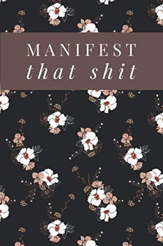Manifest That Shit: Law Of Attraction Manifestation Journal Notebook For Women, Positive Affirmations, Mantra Scriptiong - 1/2 Blank 1/2 Lined Page