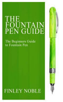 The Fountain Pen Guide The Beginners Guide to Fountain Pen