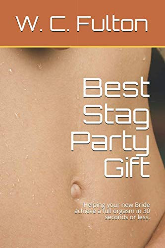 Best Stag Party Gift: Helping your new Bride achieve a full orgasm in 30 seconds or less.