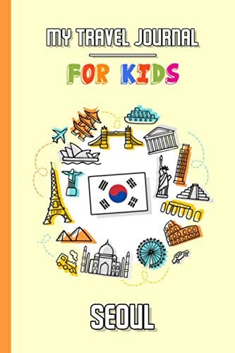 My travel journal for kids Seoul: Travel diary to fill in | 102 pages, 6x9 inches | To accompany the children during their stay