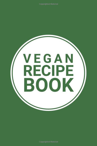 Vegan Recipe Book: Blank CookBook for a plant based To Write In,Collecte Your own and healthy Recipes - 100 recipes Journal and organizers, 120 Pages - 6x9