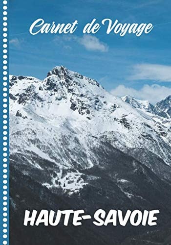Carnet de Voyage Haute-Savoie: Guide à Remplir de vos Histoires et Anecdotes pour un Séjour à la Carte, 108 pages ILLUSTREES, Cadeau à Offrir Fabriqué en France. (French Edition)