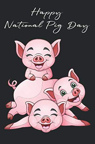 Happy National Pig Day: Pigs Make Me Happy, Cute Gift for Girl and Boy, Perfect for Pig Lover & Owner, Great Pig Cover, 6”X9” With 110 Blank Lined ... Traveling, Memories, Gratitude List Notebook