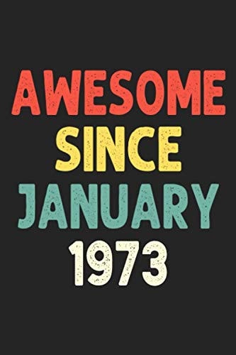 Awesome Since January 1973: Awesome Since 1973 Birthday Lined Notebook / Journal Gift 120 Pages 6x9 Soft Cover Matte Finish