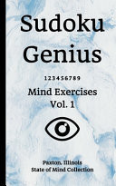 Sudoku Genius Mind Exercises Volume 1 Paxton, Illinois State of Mind Collection