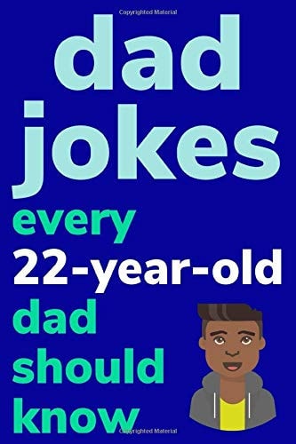 Dad Jokes Every 22 Year Old Dad Should Know Plus Bonus Try Not to Laugh Game