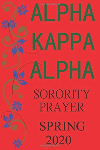 Aka Alpha Kappa Alpha Sorority Prayer Spring 2020: Aka Sorority Paraphernalia Notebook & Journal, Sorority Sister gifts for women, AKA Sisterhood ... pages (6" X 9") Notebook, Journal, Diary