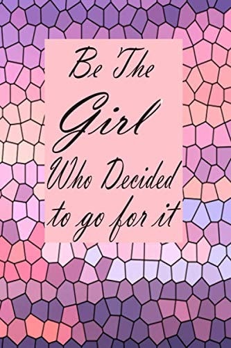 Be The Girl Who Decided To Go For It: Lined Notebook Work Journal Organizer for girl / Women with 110 page and size 6*9 (best gift) ( Sweet Notebook for Motivational and Inspiration) (motivation gift)