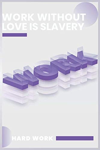work without love is slavery Journal Lined Writing Notebook: work without love is slavery /journal / diary gift, 100 blank pages 6x9 inches cover