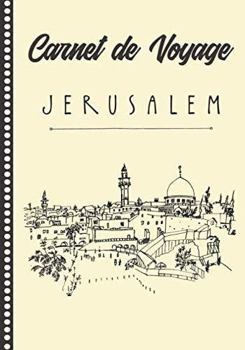 Carnet de Voyage Jérusalem: Guide à Remplir de vos Histoires et Anecdotes pour un Séjour à la Carte, 108 pages ILLUSTREES, Cadeau à Offrir Fabriqué en France. (French Edition)