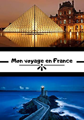 Mon voyage en France: Carnet de voyage en France | Écrire ses souvenirs | Raconter vos aventures avec des photos | Check list pour le départ | Journal de bord format 7x10 pouces | (French Edition)
