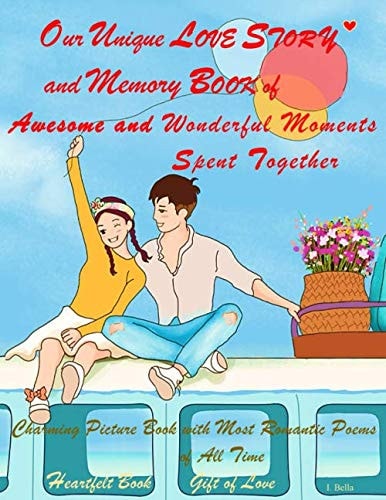 Our Unique Love Story and Memory Book of Awesome and Wonderful Moments Spent Together: Charming Picture Book with Most Romantic Poems of All Time, Heartfelt Book Gift of Love