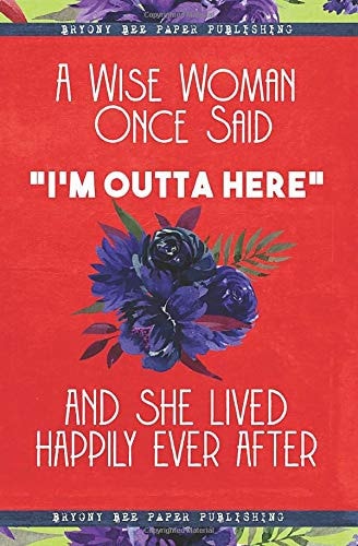 A Wise Woman Once Said I'm OUTTA HERE and She Lived Happily Ever After. Retirement Gifts for Women Funny 2 Year Pocket Planner Organizer. Perfect Leaving, Divorce, Break Up Gifts