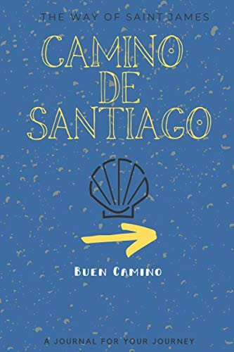 The Way Of Saint James: Camino De Santiago Buen Camino: A Journal For Your Journey: Lined journal/notebook to take with you on your Journey