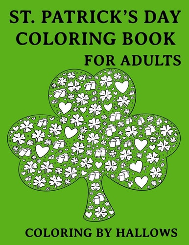 St. Patrick's Day Coloring Book for Adults Cute Saint Patricks Day Adults Coloring Book - Lucky Clovers, Funny Leprechauns, Shamrocks and Irish Unicorns with Rainbows and Pots of Gold