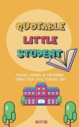 Quotable Little Student: Teacher Journal of Memorable Things Your Students Said