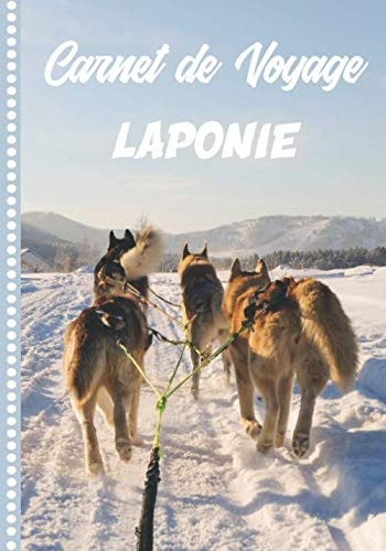 Carnet de Voyage Laponie: Guide à Remplir de vos Histoires et Anecdotes pour un Séjour à la Carte, 108 pages ILLUSTREES, Cadeau à Offrir Fabriqué en France. (French Edition)