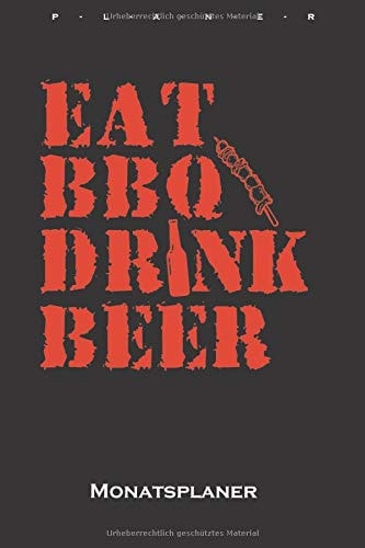 Eat BBQ Drink BEER Monatsplaner: Monatsübersicht (Termine, Ziele, Notizen, Wochenplan) für Fans und Freunde des Bratens über offener Flamme (German Edition)