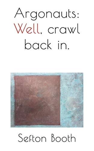 Argonauts: Well, Crawl Back In.