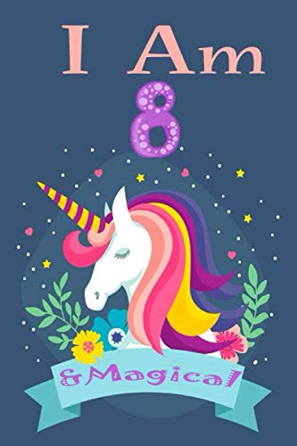 I AM 8 & MAGICAL: A super 120-page lined notebook, space to write and draw! A Unicorns journal for ... girls / 8 year birthday gift for girls!