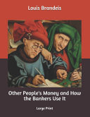 Other People's Money and How the Bankers Use It Large Print