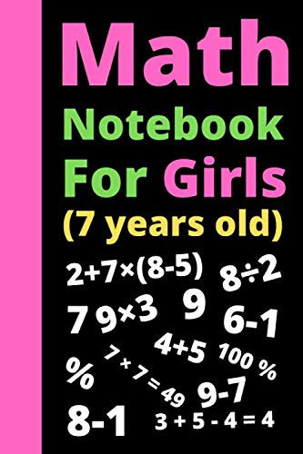 MATH NOTEBOOK FOR GIRLS (7 YEARS): Math Notebook for Kids / Graph Paper notebook /Composition Notebook For Girls 7 Years - School Notebook / journal , notebook , (6 x 9) Inch 140 pages