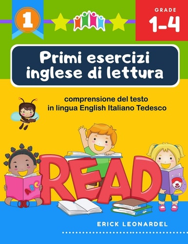 Primi esercizi inglese di lettura comprensione del testo in lingua English Italiano Tedesco Un programma stimolare e potenziare le abilità di lettura relative alla comprensione di frasi e brevi racconti per alunni del primo ciclo della scuola primaria