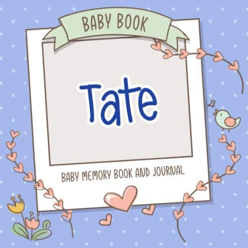 Baby Book Tate - Baby Memory Book and Journal: Personalized Newborn Gift, Album for Memories and Keepsake Gift for Pregnancy, Birth, Birthday, Name Tate on Cover