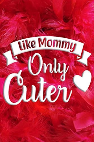 Like Mommy Only Cuter: Journal Composition Notebook | Ideas Daily Paperback | 120 Sheets (6 x 9 inches) | Perfect for Women Girls Grandmothers Mother's Day Gift Present | Pink Feathers
