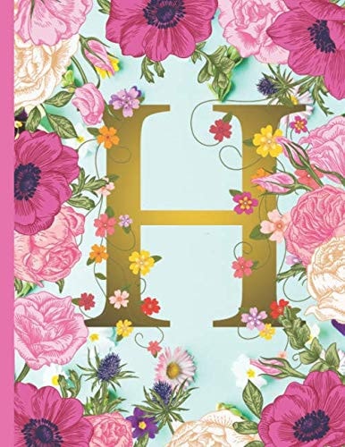 H Monogram Journal and Notebook: #1 Monogram Journal for the Letter H (Floral / Flower Design) for Women and Men (Perfect Gift) (Monogram Journal H)