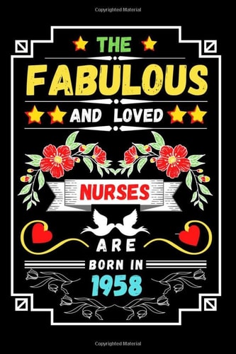 The fabulous and loved nurses are born in 1958: nurse notebook gift for nursing student,nurse journal notebook Graduation gift, ,great nurse gifts for women , 6x9 inches, 120 pages