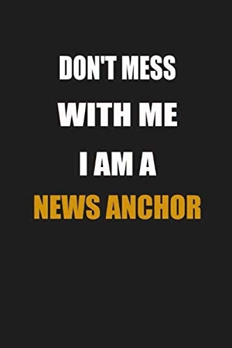Don't Mess With Me I Am A news anchor: Lined Notebook / Journal Gift for news anchor, 110 Pages, 6x9 inch, journal gift for men and women,