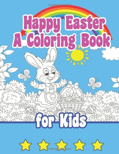 Happy Easter A Coloring Book for Kids: Super Fun Coloring Book for Kids Adult. All Ages Coloring Book for Boys & Girls, Cute 8.5"11" inches Easter ... Easter Eggs, Rabbit and more, Perfect Gifts